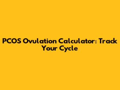 PCOS Ovulation Calculator: Track Your Cycle