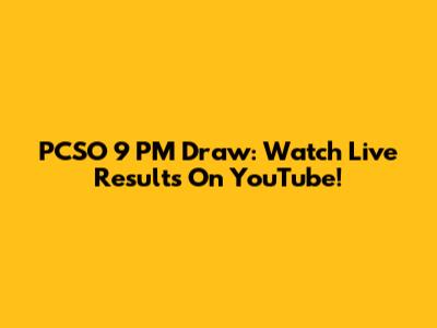 PCSO 9 PM Draw: Watch Live Results On YouTube!