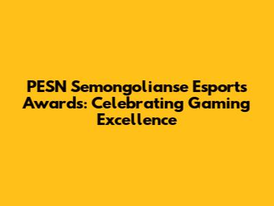 PESN Semongolianse Esports Awards: Celebrating Gaming Excellence