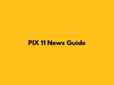 PIX 11 News Guide