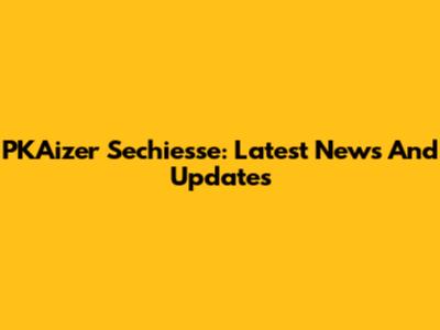 PKAizer Sechiesse: Latest News And Updates