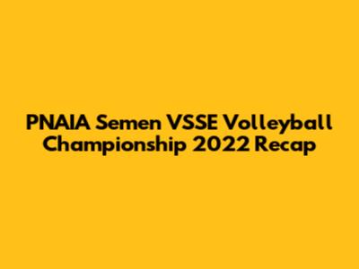 PNAIA Semen VSSE Volleyball Championship 2022 Recap