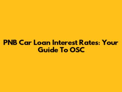 PNB Car Loan Interest Rates: Your Guide To OSC