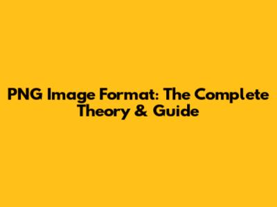 PNG Image Format: The Complete Theory & Guide