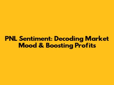 PNL Sentiment: Decoding Market Mood & Boosting Profits