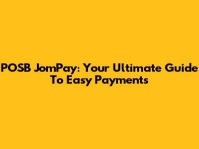 POSB JomPay: Your Ultimate Guide To Easy Payments