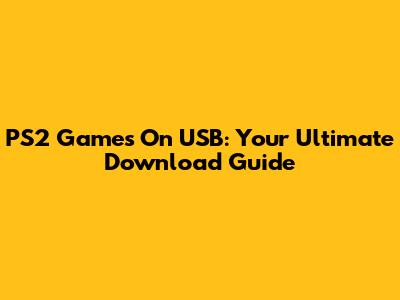 PS2 Games On USB: Your Ultimate Download Guide
