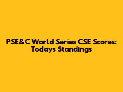 PSE&C World Series CSE Scores: Today's Standings