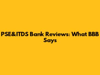 PSE&ITDS Bank Reviews: What BBB Says