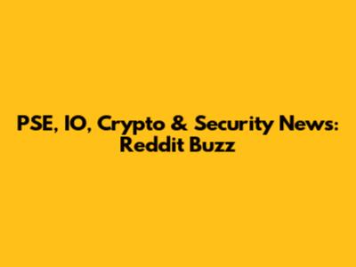PSE, IO, Crypto & Security News: Reddit Buzz