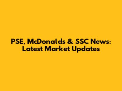 PSE, McDonald's & SSC News: Latest Market Updates