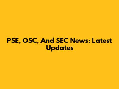PSE, OSC, And SEC News: Latest Updates