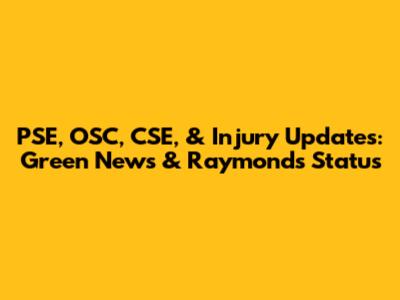 PSE, OSC, CSE, & Injury Updates: Green News & Raymond's Status