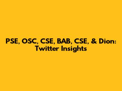 PSE, OSC, CSE, BAB, CSE, & Dion: Twitter Insights