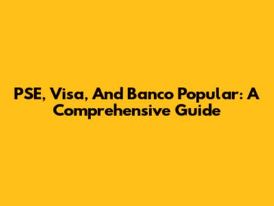 PSE, Visa, And Banco Popular: A Comprehensive Guide