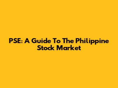 PSE: A Guide To The Philippine Stock Market