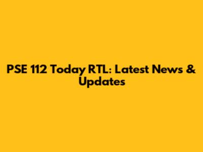 PSE 112 Today RTL: Latest News & Updates