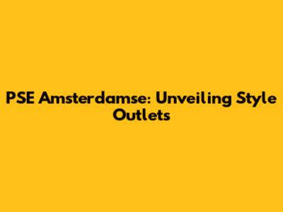 PSE Amsterdamse: Unveiling Style Outlets