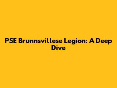 PSE Brunnsvillese Legion: A Deep Dive