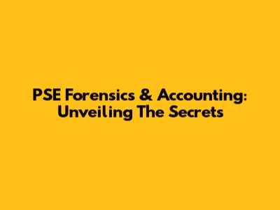 PSE Forensics & Accounting: Unveiling The Secrets