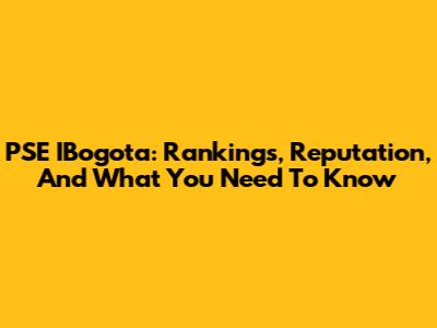 PSE IBogota: Rankings, Reputation, And What You Need To Know