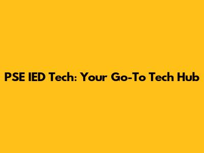 PSE IED Tech: Your Go-To Tech Hub