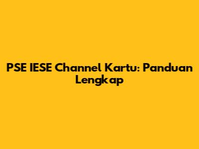 PSE IESE Channel Kartu: Panduan Lengkap
