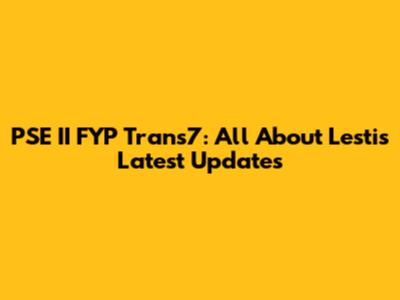 PSE II FYP Trans7: All About Lesti's Latest Updates