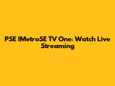 PSE IMetroSE TV One: Watch Live Streaming