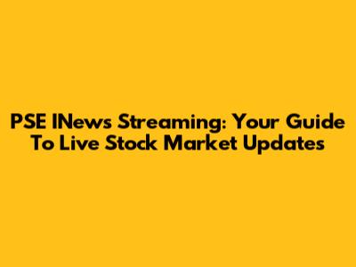 PSE INews Streaming: Your Guide To Live Stock Market Updates