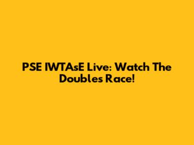 PSE IWTAsE Live: Watch The Doubles Race!
