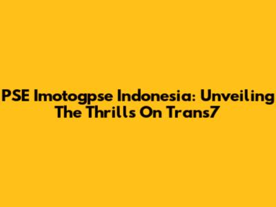 PSE Imotogpse Indonesia: Unveiling The Thrills On Trans7
