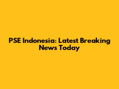 PSE Indonesia: Latest Breaking News Today