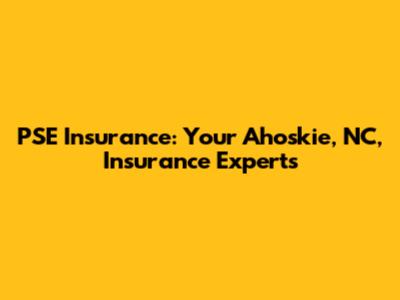 PSE Insurance: Your Ahoskie, NC, Insurance Experts