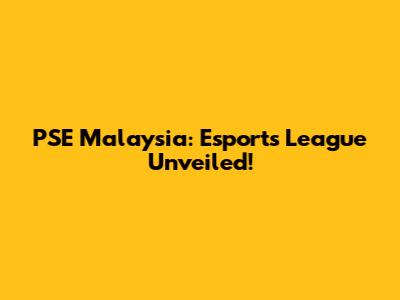 PSE Malaysia: Esports League Unveiled!