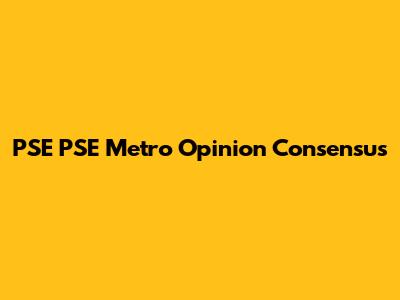 PSE PSE Metro Opinion Consensus