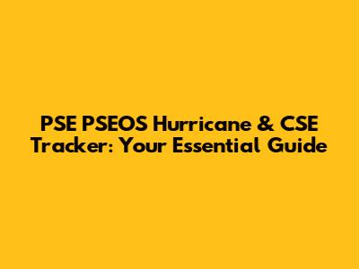 PSE PSEOS Hurricane & CSE Tracker: Your Essential Guide
