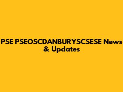 PSE PSEOSCDANBURYSCSESE News & Updates