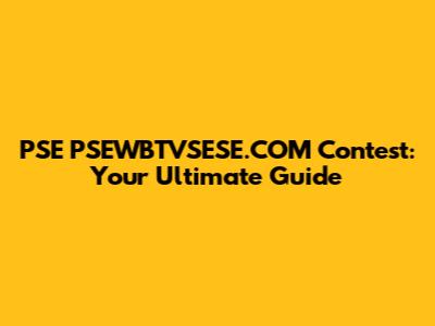 PSE PSEWBTVSESE.COM Contest: Your Ultimate Guide