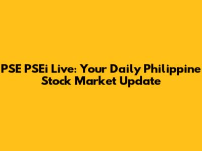 PSE PSEi Live: Your Daily Philippine Stock Market Update