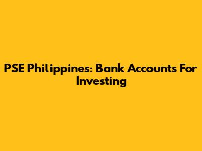 PSE Philippines: Bank Accounts For Investing