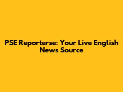 PSE Reporterse: Your Live English News Source