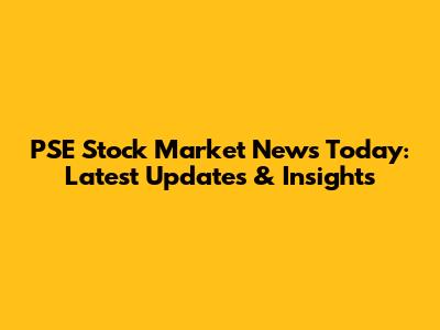 PSE Stock Market News Today: Latest Updates & Insights