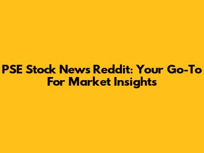 PSE Stock News Reddit: Your Go-To For Market Insights