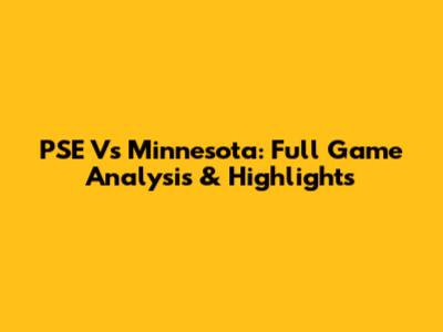 PSE Vs Minnesota: Full Game Analysis & Highlights