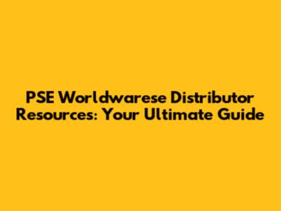PSE Worldwarese Distributor Resources: Your Ultimate Guide