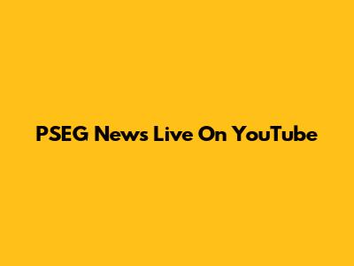 PSEG News Live On YouTube