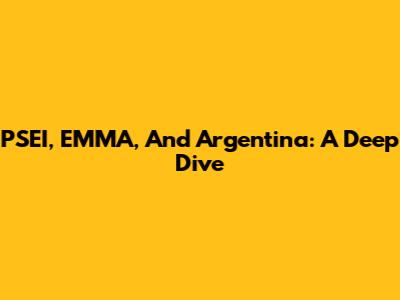 PSEI, EMMA, And Argentina: A Deep Dive