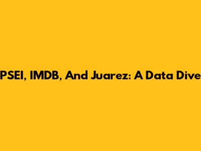PSEI, IMDB, And Juarez: A Data Dive