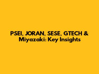 PSEI, JORAN, SESE, GTECH & Miyazaki: Key Insights